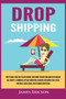 Dropshipping : How to Make $300/Day Passive Income, Make Money Online from Home with Amazon FBA, Shopify, E-Commerce, Affiliate Marketing, Blogging, Instagram, Social Media, and Facebook Advertising by James Ericson - Paperback Dropshipping : How to Make $300/Day Passive Income, Make Money Online from Home with Amazon FBA, Shopify, E-Commerce, Affiliate Marketing, Blogging, Instagram, Social Media, and Facebook Advertising by James Ericson - Paperback