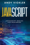 Javascript : Javascript basics for Beginners : 1 by Andy Vickler - Paperback