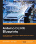 Arduino BLINK Blueprints by Samarth Shah - Paperback