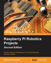 Raspberry Pi Robotics Projects : Raspberry Pi Robotics Projects by Richard Grimmett - Paperback
