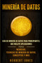 Mineria de Datos : Guia de Mineria de Datos para Principiantes, que Incluye Aplicaciones para Negocios, Tecnicas de Mineria de Datos, Conceptos y Mas by Herbert Jones - Paperback