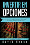 Invertir en Opciones : Aprenda las mejores Estrategias y la Psicologia correcta para obtener Grandes Beneficios con el Trading de Opciones Binarias, ETF y sobre Acciones y Futures (Version en Espanol) by David Reese - Paperback