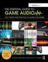 The Essential Guide to Game Audio : The Theory and Practice of Sound for Games by Steve Horowitz - Hardback