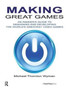 Making Great Games : An Insider's Guide to Designing and Developing the World's Greatest Video Games by Michael Wyman - Hardback