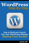 WordPress Step-By-Step : How to Build and Launch Your Own WordPress Website, Starting From Scratch by James Gill - Paperback