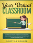 Your Virtual Classroom : Learning Zoom, Google Classroom, and Other Online Tools Perfect For Your Online Class by Scott La Counte - Paperback