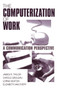 The Computerization of Work : A Communication Perspective by James R. Taylor - Hardback
