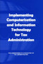 Implementing Computerisation and Information Technology for Tax Administration by Commonwealth Association of Tax Administrators - Paperback