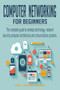 Computer Networking for Beginners : the Complete Guide to Wireless Technology, Network Security, Computer Architecture and Comunications Systems. by Dr John Hush - Paperback