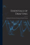 Essentials of Drafting : A Textbook On Mechanical Drawing and Machine Drawing by Anonymous - Paperback