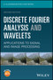 Discrete Fourier Analysis and Wavelets : Applications to Signal and Image Processing by S.Allen Broughton - Hardback