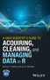 A Data Scientist's Guide to Acquiring, Cleaning, and Managing Data in R by Samuel E. Buttrey - Hardback