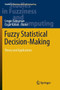 Fuzzy Statistical Decision-Making : Theory and Applications : 343 by Cengiz Kahraman - Paperback