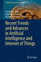 Recent Trends and Advances in Artificial Intelligence and Internet of Things : 172 by Valentina E. Balas - Hardback