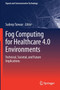 Fog Computing for Healthcare 4.0 Environments : Technical, Societal, and Future Implications by Sudeep Tanwar - Paperback
