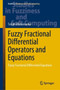 Fuzzy Fractional Differential Operators and Equations : Fuzzy Fractional Differential Equations : 397 by Tofigh Allahviranloo - Hardback