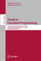 Trends in Functional Programming : 20th International Symposium, TFP 2019, Vancouver, BC, Canada, June 12???14, 2019, Revised Selected Papers : 12053 by William J. Bowman - Paperback