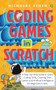 Coding Games in Scratch : A Step-by-Step Guide to Learn Coding Skills, Creating Own Games and Artificial Intelligence for Beginners & Kids by Nicholas Ayden - Paperback