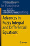 Advances in Fuzzy Integral and Differential Equations : 412 by Tofigh Allahviranloo - Paperback
