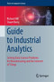 Guide to Industrial Analytics : Solving Data Science Problems for Manufacturing and the Internet of Things by Richard Hill - Hardback