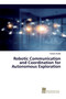 Robotic Communication and Coordination for Autonomous Exploration by Torsten Andre - Paperback