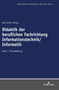 Didaktik Der Beruflichen Fachrichtung Informationstechnik/Informatik : Band 1: Theoriebildung : 1 by Axel Grimm - Hardback