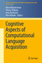 Cognitive Aspects of Computational Language Acquisition by Aline Villavicencio - Hardback