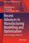 Recent Advances in Manufacturing Modelling and Optimization : Select Proceedings of RAM 2021 by Shailendra Kumar - Paperback
