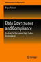 Data Governance and Compliance : Evolving to Our Current High Stakes Environment by Rupa Mahanti - Hardback