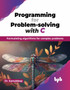 Programming for Problem-solving with C : Formulating algorithms for complex problems by Kamaldeep - Paperback Programming for Problem-solving with C : Formulating algorithms for complex problems by Kamaldeep - Paperback