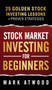 Stock Market Investing For Beginners : 25 Golden Investing Lessons + Proven Strategies by Mark Atwood - Hardback