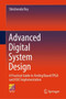 Advanced Digital System Design : A Practical Guide to Verilog Based FPGA and ASIC Implementation by Shirshendu Roy - Hardback