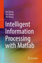 Intelligent Information Processing with Matlab by Xiu Zhang - Hardback
