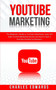 YouTube Marketing : The Beginner's Guide to YouTube Advertising. Learn the Video Content Marketing Secrets and How to Start a YouTube Channel for Business. : 3 by Charles Edwards - Paperback