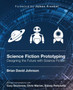 Science Fiction Prototyping : Designing the Future with Science Fiction by Brian David Johnson - Paperback