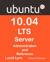 Ubuntu 10.04 Lts Server : Administration and Reference by Richard Petersen - Paperback