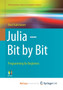 Julia - Bit by Bit : Programming for Beginners by Kalicharan Noel Kalicharan - Paperback