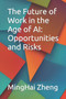 The Future of Work in the Age of AI : Opportunities and Risks by Minghai Zheng - Paperback