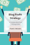 Blog Profit Strategy : A Complete Blog Profit Strategy Guide by Frank J McGuire - Paperback