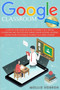 Google Classroom for students : A step-by-step guide on how to interact in a virtual classroom and stay focused during online lessons. Avoiding distractions to establish yourself as a great student. : 2 by Mollie Robson - Paperback