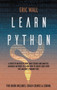 Learn Python : This Book Includes: Crash Course and Coding. A Guide to Master Python, Data Science and Analysis. Advanced Methods to Learn How to Create Codes with This Machine Learning Tool by Eric Wall - Hardback