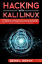 Hacking with Kali Linux : The Ultimate Guide on Kali Linux for Beginners and How to Use Hacking Tools for Computers. Practical Step-by-Step Examples to Learn How to Hack Anything, in a Short Time. by Daniel Geron - Paperback