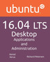 Ubuntu 16.04 Lts Desktop : Applications and Administration by Richard Petersen - Paperback