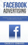 Facebook Advertising : The Beginner's Guide to Facebook Ads. Learn How to Use Social Media Marketing for Business. : 1 by Charles Edwards - Paperback