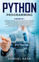 Python Programming : 2 Books in 1: Learning Python and Python Machine Learning. A Complete Overview for Beginners. How to Master Python Coding Basics and Effectively Learn Faster Computer Programming by Samuel Hack - Hardback