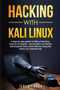 Hacking With Kali Linux : A Step By Step Guide To Ethical Hacking, Tools For Computer, And Protect Your Family And Business From Cyber Attacks Using The Basics Of Cybersecurity by Jeremy Hack - Paperback
