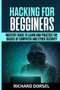 Hacking for Beginners : Mastery Guide to Learn and Practice the Basics of Computer and Cyber Security by Richard Dorsel - Paperback