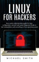 Linux for Hackers : linux system administration guide for basic configuration, network and system diagnostic guide to text manipulation and everything on linux operating system by Michael Smith - Hardback