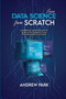 Learn Data Science from Scratch : A Definitive Guide on How to Work with Data in Python Programming Language by Andrew Park - Paperback