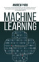 Machine Learning : The Ultimate Guide for Beginners on Deep Learning, Artificial Intelligence, Data Science and Data Analysis with Python - 2 Manuscripts by Andrew Park - Hardback